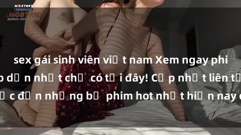 sex gái sinh viên việt nam Xem ngay phim sex mới nhất, hấp dẫn nhất chỉ có tại đây! Cập nhật liên tục đến những bộ phim hot nhất hiện nay chỉ trong vài cú click!