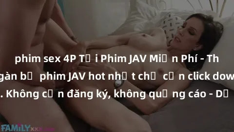 phim sex 4P Tải Phim JAV Miễn Phí - Thưởng thức hàng ngàn bộ phim JAV hot nhất chỉ cần click download. Không cần đăng ký, không quảng cáo - Dễ dàng tải về và xem online!