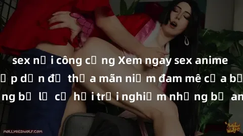 sex nơi công cộng Xem ngay sex anime vietsub cực hot và hấp dẫn để thỏa mãn niềm đam mê của bạn! Đừng bỏ lỡ cơ hội trải nghiệm những bộ anime đỉnh cao chỉ có tại đây!