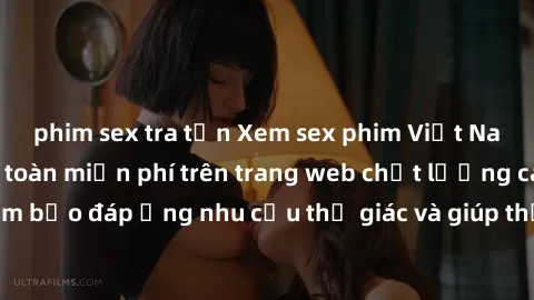 phim sex tra tấn Xem sex phim Việt Nam không che hoàn toàn miễn phí trên trang web chất lượng cao. Đảm bảo đáp ứng nhu cầu thị giác và giúp thỏa mãn mong muốn của bạn.