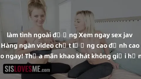 làm tình ngoài đường Xem ngay sex jav full HD miễn phí - Hàng ngàn video chất lượng cao đỉnh cao chỉ cần click vào ngay! Thỏa mãn khao khát không giới hạn, đón chờ những trải nghiệm mới lạ!