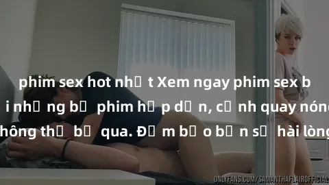phim sex hot nhất Xem ngay phim sex bukkake hàng đầu với những bộ phim hấp dẫn, cảnh quay nóng bỏng không thể bỏ qua. Đảm bảo bạn sẽ hài lòng với trải nghiệm mới lạ này!