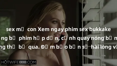 sex mẹ con Xem ngay phim sex bukkake hàng đầu với những bộ phim hấp dẫn, cảnh quay nóng bỏng không thể bỏ qua. Đảm bảo bạn sẽ hài lòng với trải nghiệm mới lạ này!
