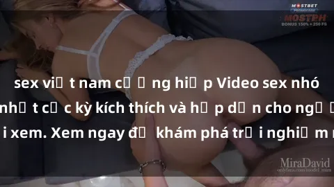 sex việt nam cưỡng hiếp Video sex nhóm không che mới nhất cực kỳ kích thích và hấp dẫn cho người xem. Xem ngay để khám phá trải nghiệm mới lạ và đầy bất ngờ!