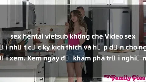 sex hentai vietsub không che Video sex nhóm không che mới nhất cực kỳ kích thích và hấp dẫn cho người xem. Xem ngay để khám phá trải nghiệm mới lạ và đầy bất ngờ!