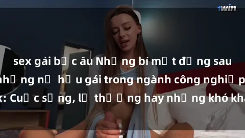 sex gái bắc âu Những bí mật đằng sau cuộc sống của những nữ hầu gái trong ngành công nghiệp sex: Cuộc sống, lẽ thường hay những khó khăn mà họ phải đối mặt.