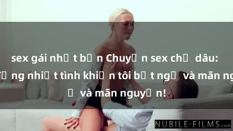 sex gái nhật bản Chuyện sex chị dâu: hành động nhiệt tình khiến tôi bất ngờ và mãn nguyện!